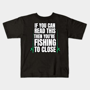 If you are reading this you're fishing to close Kids T-Shirt